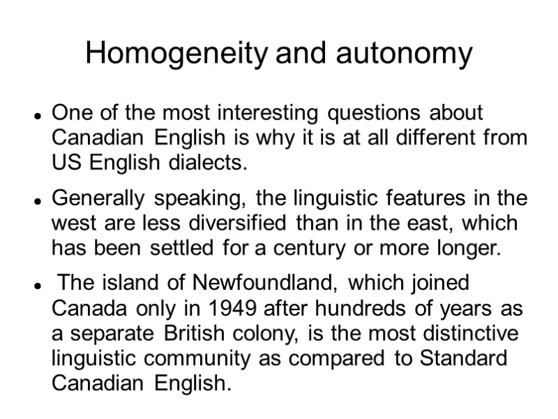 Homogeneity and autonomy One of the most interesting questions about Canadian English is why